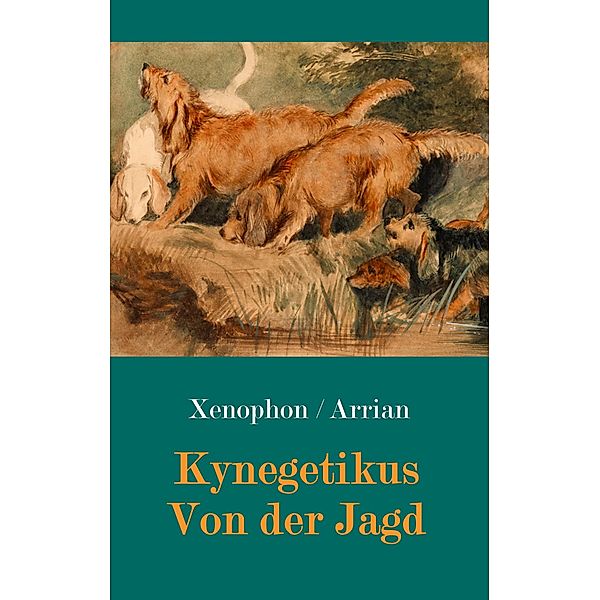 Kynegetikus - Von der Jagd, Xenophon von Athen, Arrian von Nikomedien