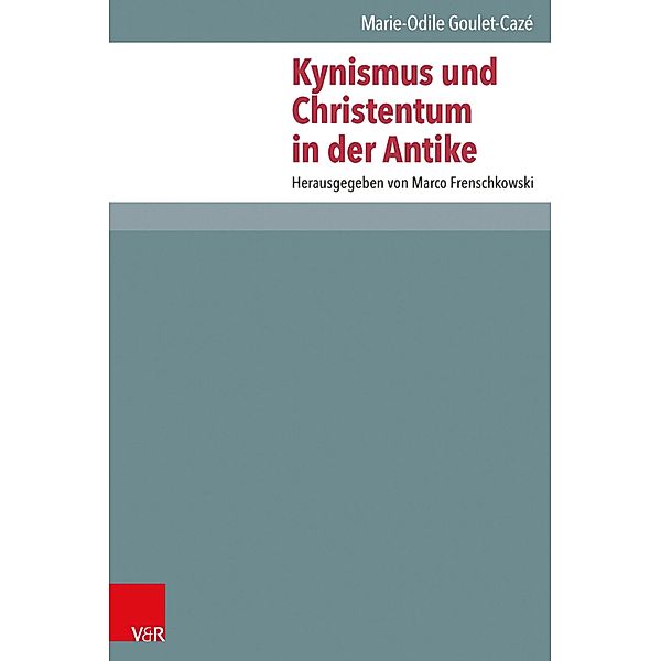 Kynismus und Christentum in der Antike / Novum Testamentum et Orbis Antiquus / Studien zur Umwelt des Neuen Testaments, Marie-Odile Goulet-Cazé, Lena R. Seehausen