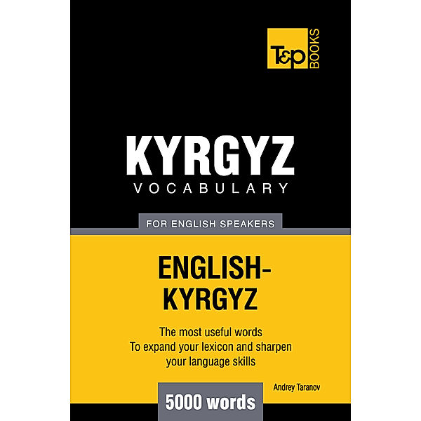 Kyrgyz vocabulary for English speakers: 5000 words, Andrey Taranov