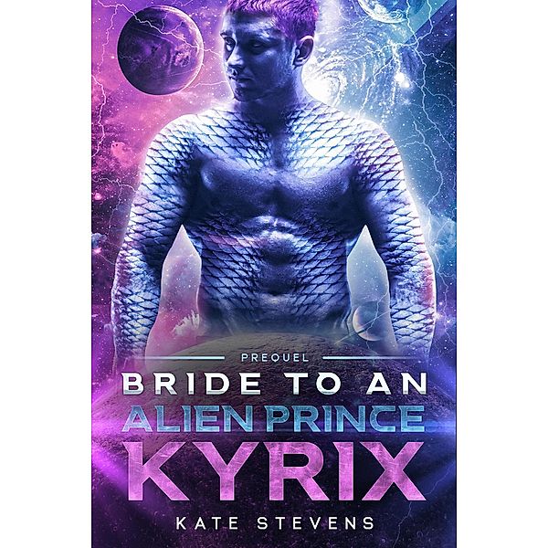 Kyrix (Bride to an Alien Prince, #0.5) / Bride to an Alien Prince, Kate Stevens