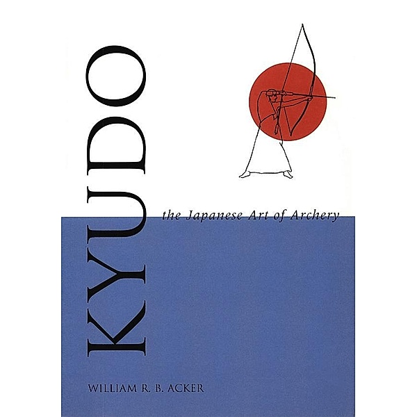 Kyudo The Japanese Art of Archery, William Acker