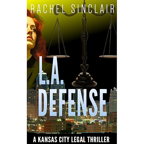 L.A. Defense (Kansas City Legal Thrillers) / Kansas City Legal Thrillers, Rachel Sinclair