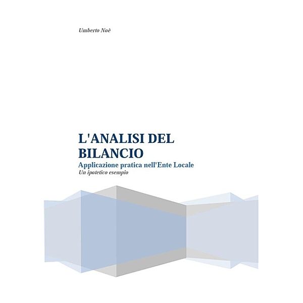 L analisi del bilancio   applicazione pratica nell ente locale   un ipotetico esempio, Umberto Noè