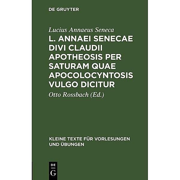 L. Annaei Senecae Divi Claudii apotheosis per saturam quae apocolocyntosis vulgo dicitur / Kleine Texte für Vorlesungen und Übungen Bd.154, Lucius Annaeus Seneca