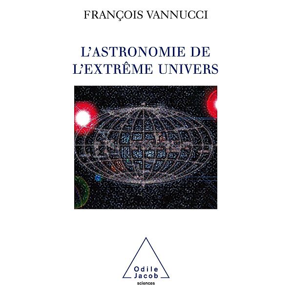 L' Astronomie de l'extreme univers, Vannucci Francois Vannucci