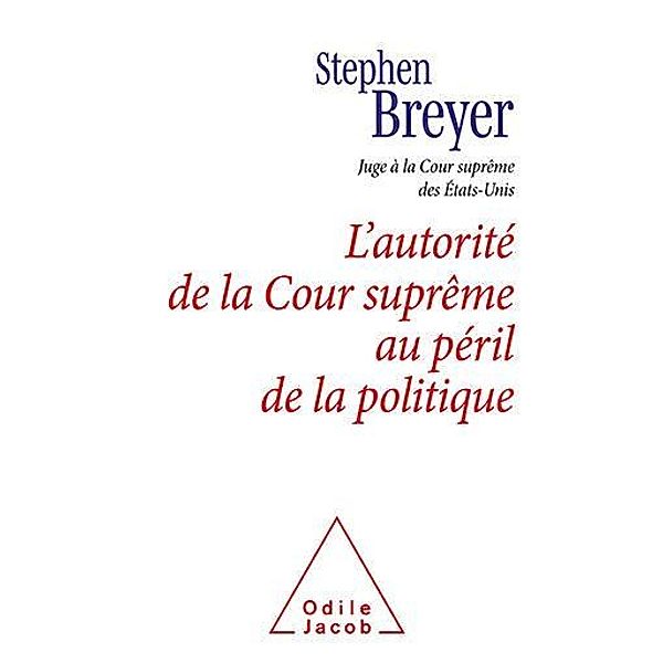 L' Autorité de la Cour suprême au péril de la politique / Odile Jacob, Breyer Stephen Breyer