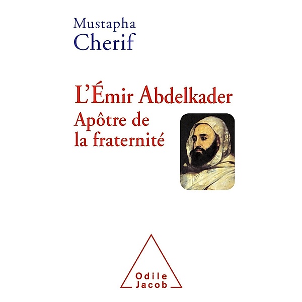 L' Emir Abdelkader. Apotre de la fraternite, Cherif Mustapha Cherif