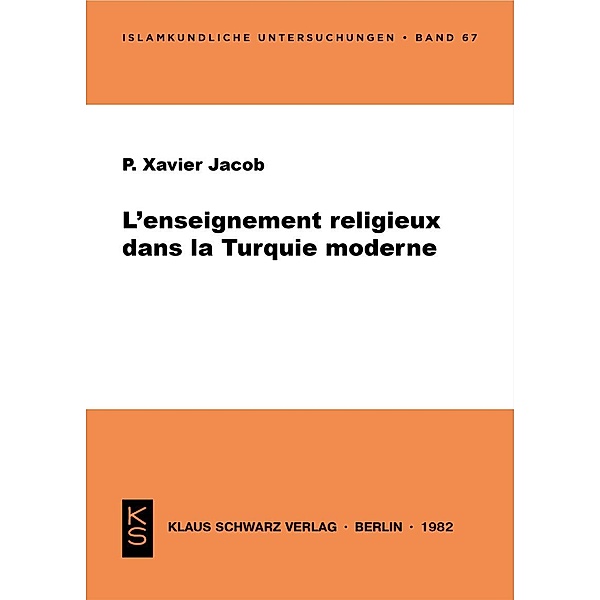 L' enseignement religieux dans la Turquie moderne / Islamkundliche Untersuchungen Bd.67, Xavier Jacob