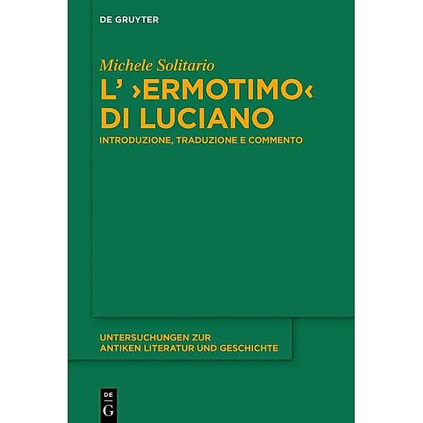 L' >Ermotimo< di Luciano / Untersuchungen zur antiken Literatur und Geschichte, Michele Solitario