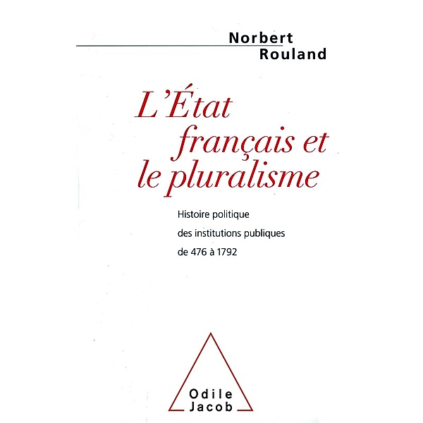L' Etat francais et le pluralisme, Rouland Norbert Rouland