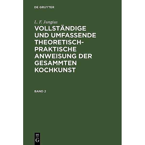 L. F. Jungius: Vollständige und umfassende theoretisch-praktische Anweisung der gesammten Kochkunst. Band 2, L. F. Jungius