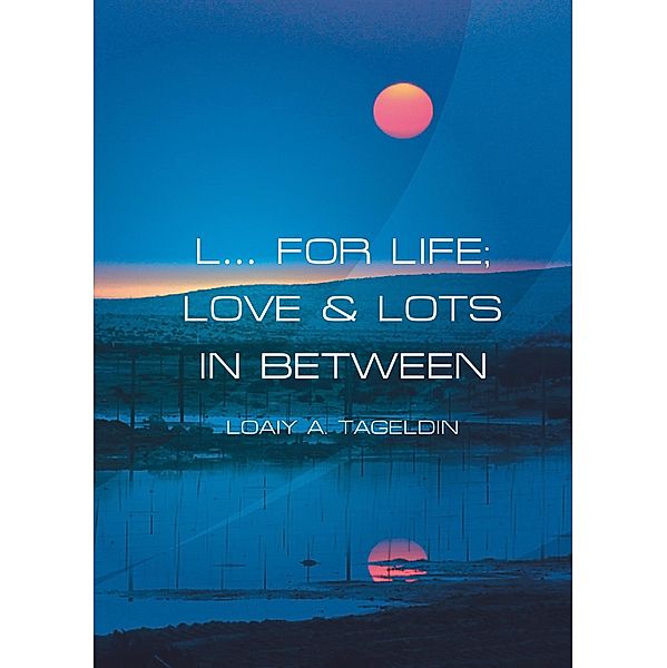 L... For Life; Love & Lots In Between, Loaiy A. Tageldin