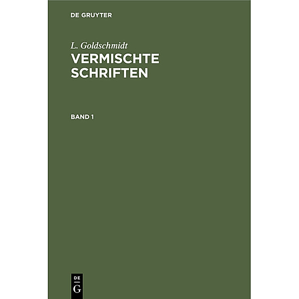 L. Goldschmidt: Vermischte Schriften. Band 1, L. Goldschmidt