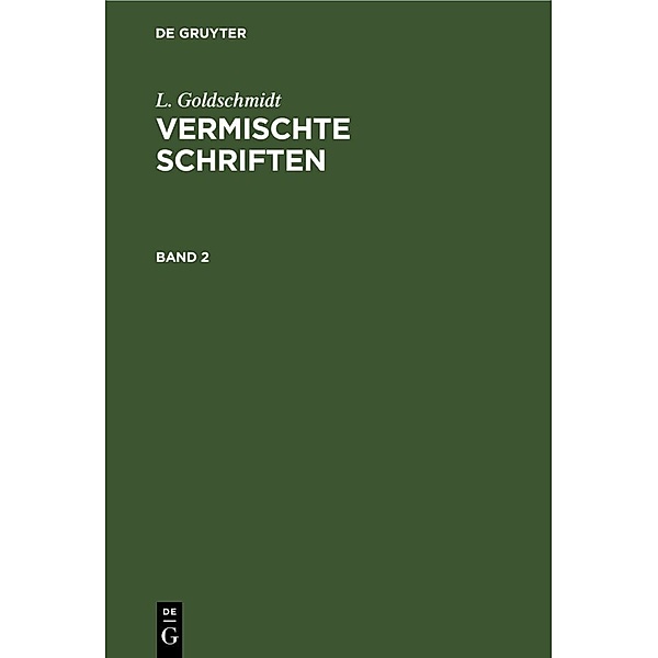 L. Goldschmidt: Vermischte Schriften. Band 2, L. Goldschmidt
