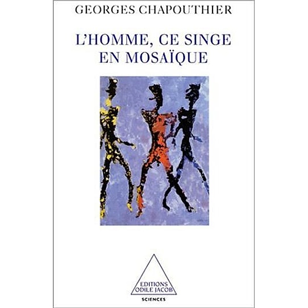 L' Homme, ce singe en mosaïque, Chapouthier Georges Chapouthier