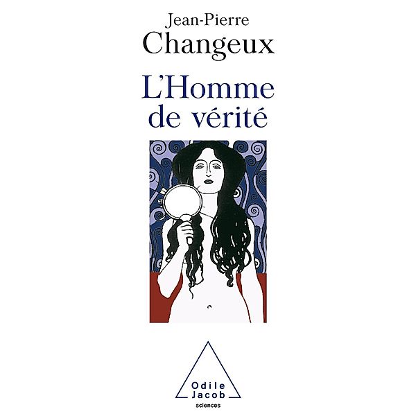 L' Homme de verite, Changeux Jean-Pierre Changeux