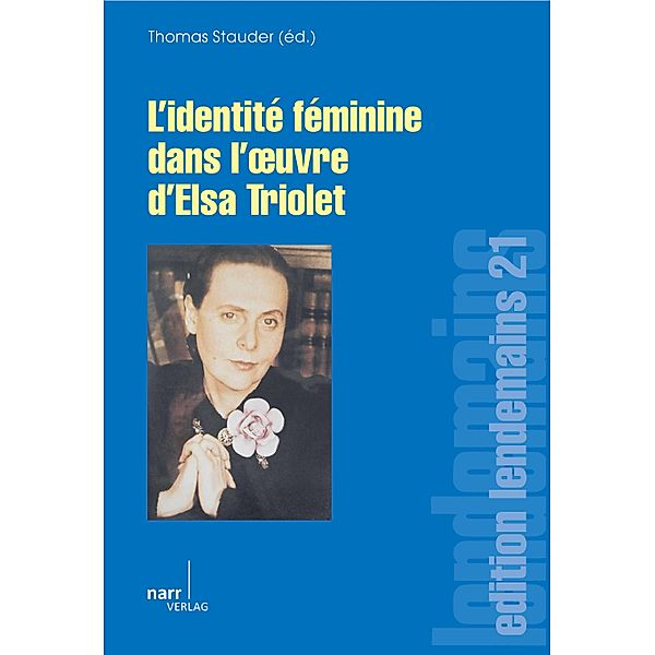 L' Identité féminine dans l' oeuvre d' Elsa Triolet / edition lendemains Bd.21, Thomas Stauder
