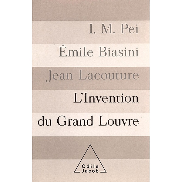 L' Invention du Grand Louvre, Pei I. M. Pei