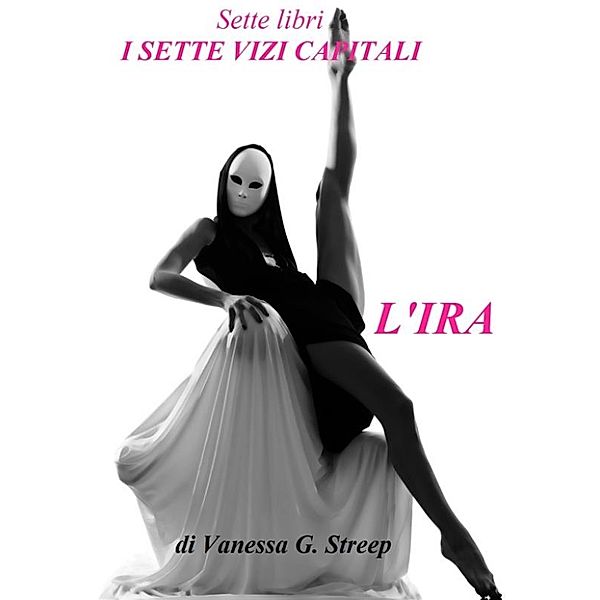 L' IRA ( I sette vizi capitali vol. 1), Vanessa G. Streep