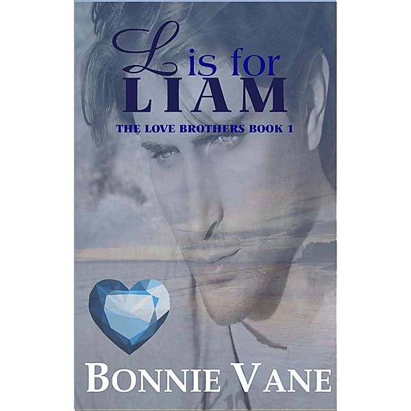 L is for Liam: The Love Brothers Saga #1 / The Love Brothers, Bonnie Vane