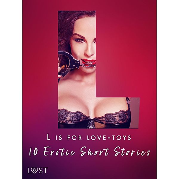 L is for Love-toys - 10 Erotic Short Stories / The Erotic Alphabet Bd.12, Malva B., Malin Edholm, My Lemon, Sara Olsson, Sarah Schmidt, Andrea Hansen, Beatrice Nielsen, Sarah Skov, Chrystelle Leroy, Lisa Vild