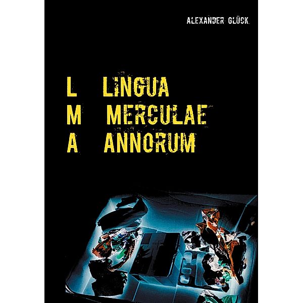 L M A. Lingua Merculae Annorum., Alexander Glück