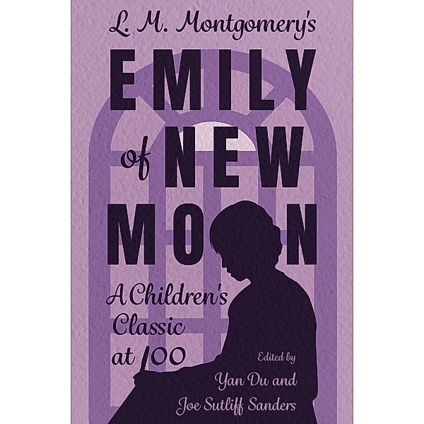 L. M. Montgomery's Emily of New Moon / Children's Literature Association Series
