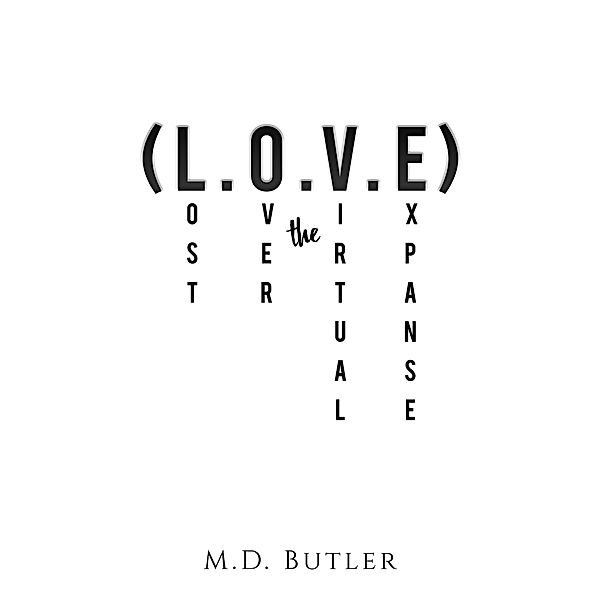 (L.O.V.E) Lost over the Virtual Expanse / Austin Macauley Publishers, M. D. Butler