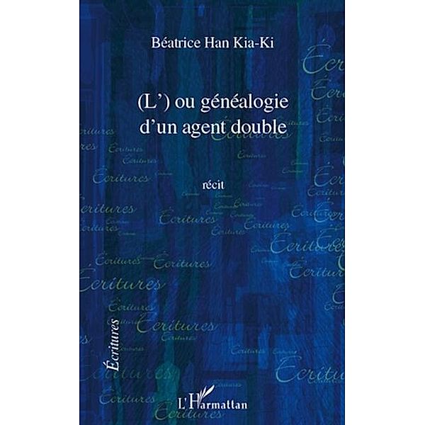 L' OU GENEALOGIE D'UN AGENT DOUBLE   RECIT / Hors-collection, Beatrice Han Kia-Ki