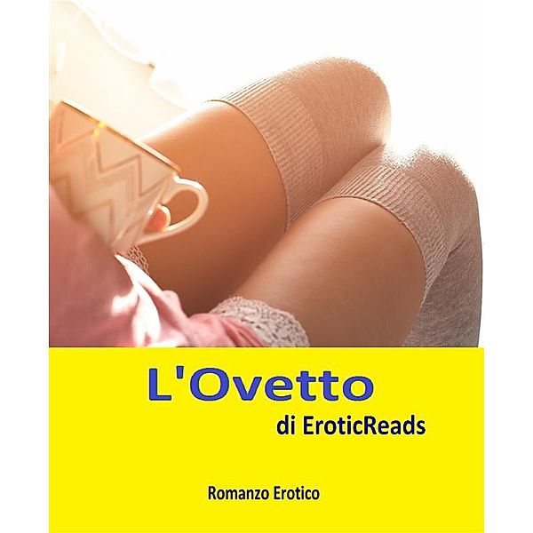 L OVETTO – di EroticReads - 2018, EroticReads