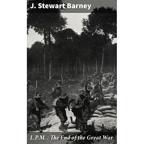 L.P.M. : The End of the Great War, J. Stewart Barney