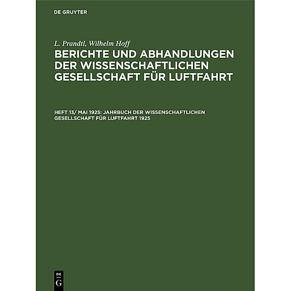 L. Prandtl; Wilhelm Hoff: Berichte und Abhandlungen der Wissenschaftlichen Gesellschaft für Luftfahrt / Heft 13/ Mai 1925 / Jahrbuch der Wissenschaftlichen Gesellschaft für Luftfahrt 1925, L. Prandtl, Wilhelm Hoff