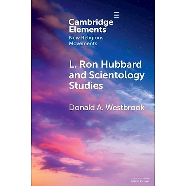 L. Ron Hubbard and Scientology Studies / Elements in New Religious Movements, Donald A. Westbrook