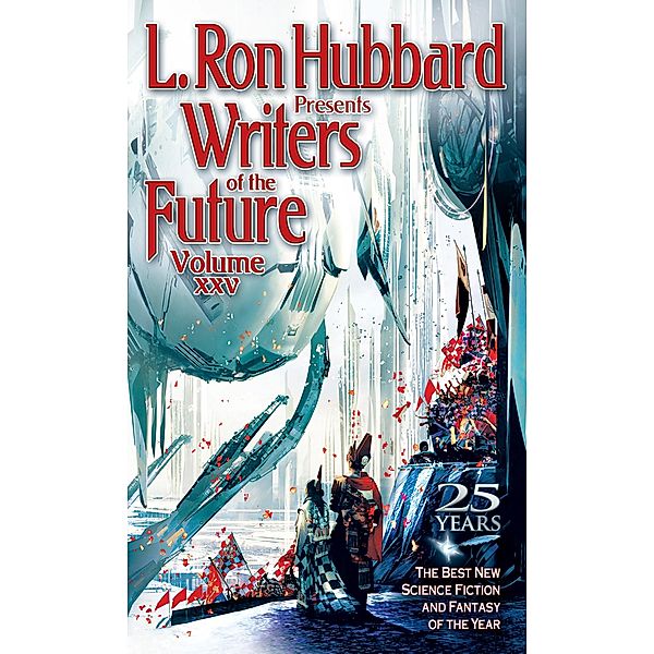 L. Ron Hubbard Presents Writers of the Future Volume 25 / L. Ron Hubbard Presents Writers of the Future Bd.25, L. Ron Hubbard