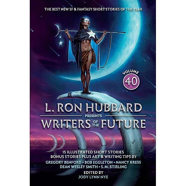 L. Ron Hubbard Presents Writers of the Future Volume 40 / Writers of the Future Bd.40, L. Ron Hubbard, James Davies, Kal M, Sky McKinnon, Rosalyn Robilliard, Lance Robinson, John Eric Schleicher, Lisa Silverthorne, Stephannie Tallent, Tom Vandermolen, Galen Westlake, Dean Wesley Smith, Echo Chernik, Nancy Kress, S. M. Stirling, Gregory Benford, Bob Eggleton, Amir Agoora