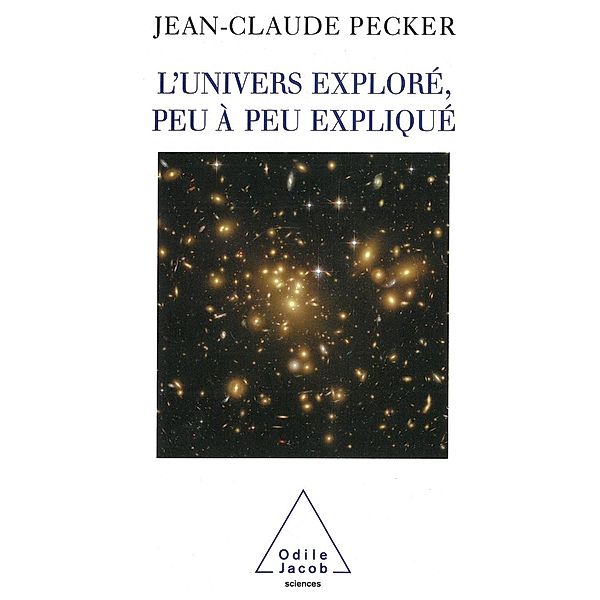 L' Univers explore, peu a peu explique, Pecker Jean-Claude Pecker