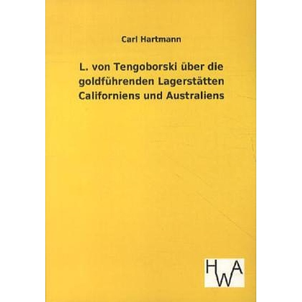 L. von Tengoborski über die goldführenden Lagerstätten Californiens und Australiens, Carl Hartmann