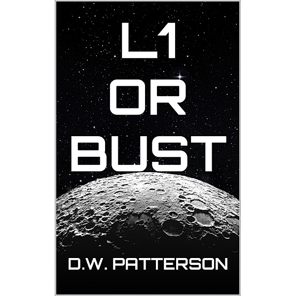 L1 Or Bust (Cislunar Series, #3) / Cislunar Series, D. W. Patterson