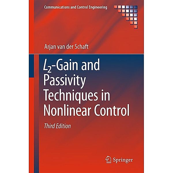 L2-Gain and Passivity Techniques in Nonlinear Control / Communications and Control Engineering, Arjan van der Schaft