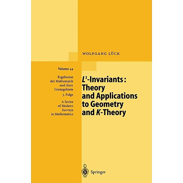L2-Invariants: Theory and Applications to Geometry and K-Theory / Ergebnisse der Mathematik und ihrer Grenzgebiete. 3. Folge / A Series of Modern Surveys in Mathematics Bd.44, Wolfgang Lück
