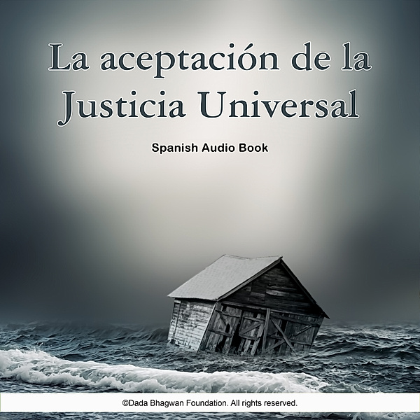 La Aceptación de La Justicia Universal - Spanish Audio Book, Dada Bhagwan
