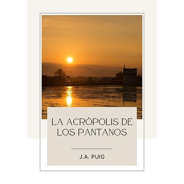 La acrópolis de los pantanos (Crónicas de Sajará, #1) / Crónicas de Sajará, J. A. Puig