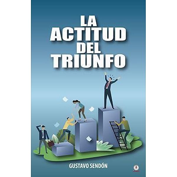La actitud del triunfo / ibukku, LLC, Gustavo Sendón