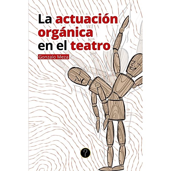 La actuación orgánica en el teatro, Gonzalo Meza Guzmán