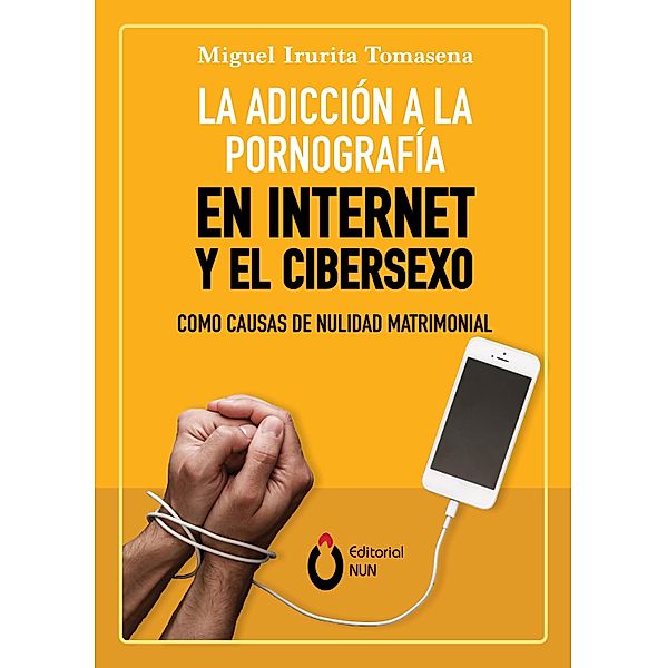 La adicción a la pornografía en Internet y el cibersexo como causas de nulidad matrimonial, Miguel Irurita Tomasena