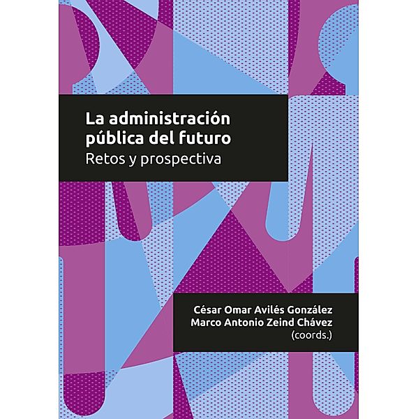 La administración pública del futuro / Jalisco, Edith Roque Huerta, Ricargo Rojas Arévalo, Edgar Alejandro Ruvalcaba Gómez, Juan Carlos Guerrero Fausto, Jaime Federico Andrade Villanueva, Carlos Alejandro Silva Maciel, Roberto Carlos González López, Susana Gabriela Muñiz Moreno, César Omar Avilés González, María Guadalupe Fernández Ruiz, Yolanda Martínez Mancilla, Óscar Ramos Estrada, Marco Antonio Zeind Chávez, Arístides Rodrigo Guerrero García, Iván Adelchi Peña Estrada, Sonia Venegas Álvarez, Yvonne Georgina Tovar Silva, Miguel Enrique Magaña Virgen