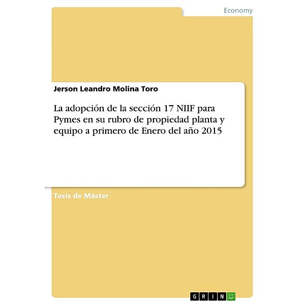 La adopción de la sección 17 NIIF para Pymes en su rubro de propiedad planta y equipo a primero de Enero del año 2015, Jerson Leandro Molina Toro