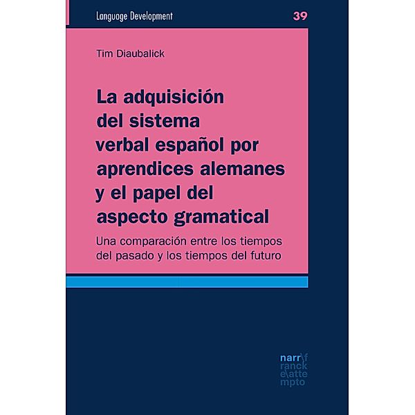 La adquisición del sistema verbal español por aprendices alemanes y el papel del aspecto gramatical / Language Development Bd.39, Tim Diaubalick