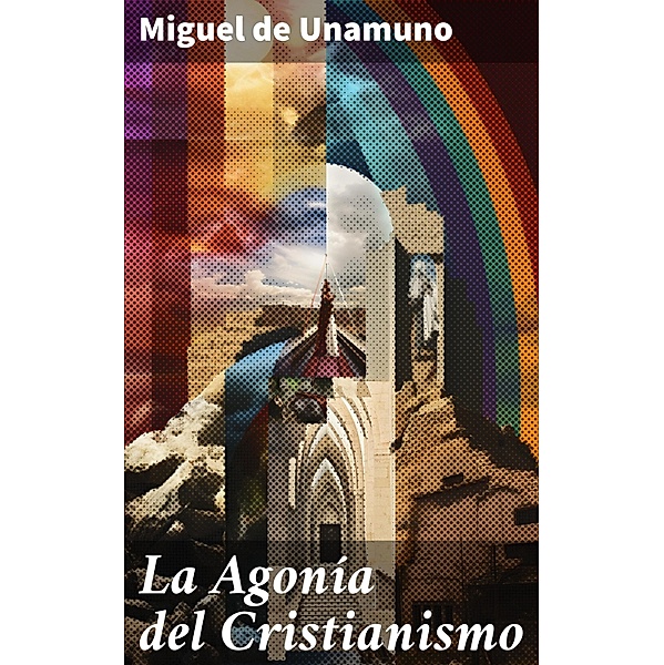 La Agonía del Cristianismo, Miguel de Unamuno