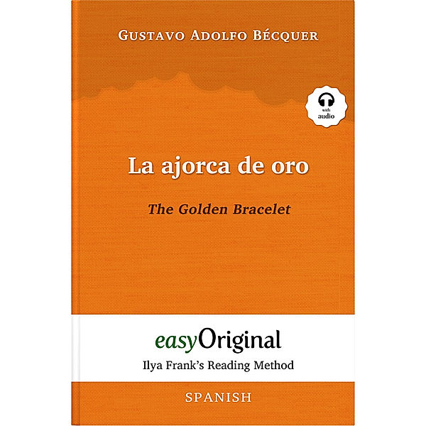La ajorca de oro / The Golden Bracelet (with audio-CD) - Ilya Frank's Reading Method - Bilingual edition Spanish-English, m. 1 Audio-CD, m. 1 Audio, m. 1 Audio, Gustavo Adolfo Bécquer